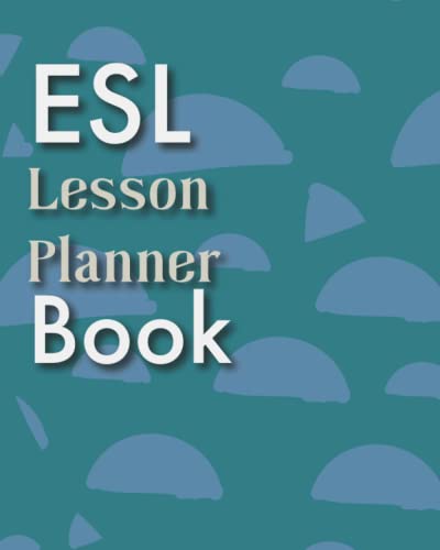 ESL Lesson Planner Book: 100 Lesson Plan Templates for TEFL/ESL/EFL Classes (Teaching English as a Second or Foreign Language) von Independently published